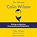 The Ultimate Colin Wilson: Writings on Mysticism, Consciousness and Existentialism by Colin Wilson, Colin Stanley - edited by