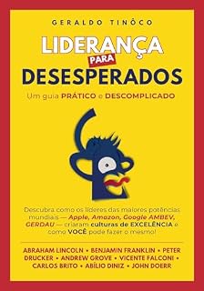 Livro Liderança para Desesperados - Um guia PRÁTICO e DESCOMPLICADO : Descubra como os líderes das maiores potências mundiais, criaram culturas de EXCELÊNCIA e como VOCÊ pode fazre o mesmo