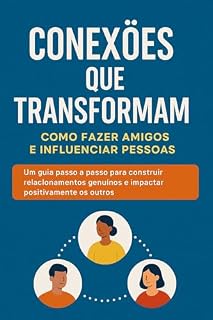 Livro A ARTE DE INFLUENCIAR PESSOAS : Um guia prático para criar relações verdadeiras, fortalecer sua influência e conquistar o respeito e a confiança das pessoas ao seu redor.