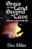 Grace And The Land Beyond The Cave by Dan Miles