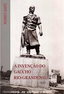 Livro A invenção do Gaúcho Rio-grandense: Ensaio