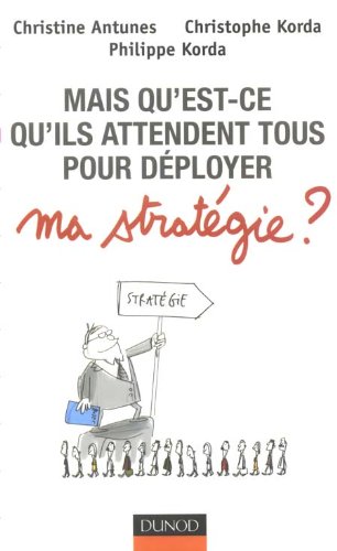 Mais qu'est ce qu'ils attendent tous ... pour dÃ©ployer ma stratÃ©gie ? by (Paperback)
