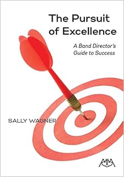 The Pursuit of Excellence: A Band Director's Guide to Success