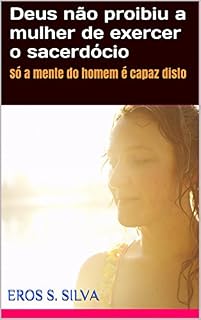 Livro Deus não proibiu a mulher de exercer o sacerdócio: Só a mente do homem é capaz disto