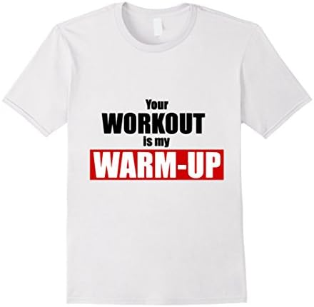 Men's Your Workout Is Only My Warm-Up Gym Motivation Tshirt 3XL White