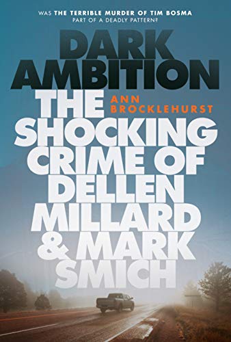 Dark Ambition: The Shocking Crime of Dellen Millard and Mark Smich Dark Ambition: The Shocking Crime of Dellen Millard and Mark Smich