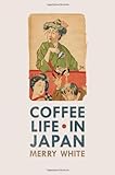 Coffee Life in Japan, White, Merry I., 0520259335
