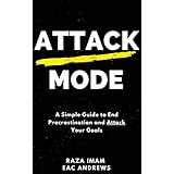 Attack Mode: A Simple Guide to End Procrastination and Attack Your Goals
