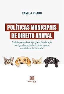 Livro Políticas municipais de Direito Animal: controle populacional e programa de educação para guarda responsável de cães e gatos na cidade do Rio de Janeiro