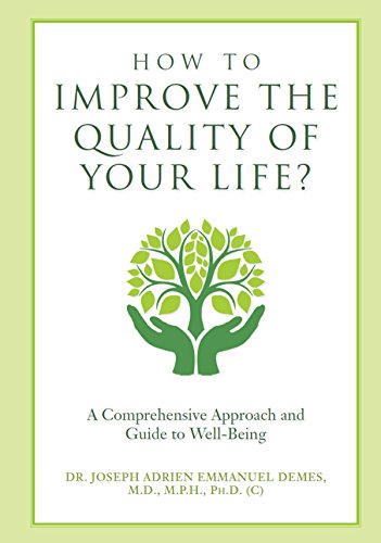 How to Improve the Quality of Your Life?: A Comprehensive Approach and Guide to Well-Being