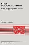 Stress Echocardiography : Its Role in the Diagnosis and Evaluation of Coronary Artery Disease, Marwick, Thomas H., 0792325796