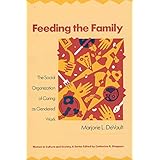 Feeding the Family: The Social Organization of Caring as Gendered Work (Women in Culture and Society)