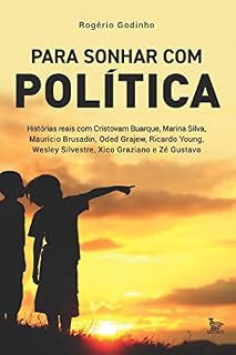 Livro Para sonhar com política; Histórias reais com Cristovam Buarque, Marina Silva, Maurício Brusadin, Oded Grajew, Ricardo Young, Wesley Silvestre, Xico Graziano e Zé Gustavo