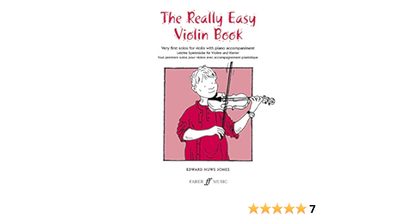 Amazon Com The Really Easy Violin Book Very First Solos For Violin With Piano Accompaniment Faber Edition 9780571510917 Jones Edward Huws Books