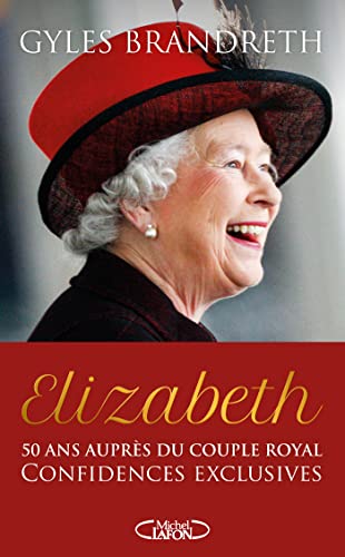 Elizabeth - 50 ans auprès du couple royal, confidences exclusives (French Edition)