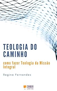 Livro Teologia do Caminho: como fazer Teologia da Missão Integral