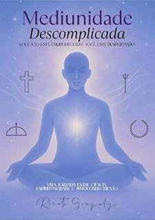 Livro Mediunidade Descomplicada: Guia prático e espiritual para iniciantes. Uma jornada entre ciência, espiritualidade e autoconhecimento.