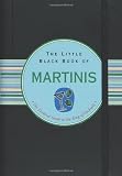 The Little Black Book of Martinis: The Essential Guide to the King of Cocktails by Nannette Stone (2 by