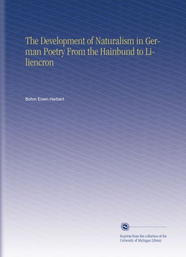 The Development of Naturalism in German Poetry From the Hainbund to Liliencron