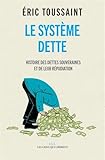 Le système dette : Histoire des dettes souveraines et de leur répudiation by