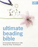 Ultimate Beading Bible: A Complete Reference with Step-by-Step Techniques (C&B Crafts Bible Series) by 