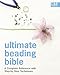Ultimate Beading Bible: A Complete Reference with Step-by-Step Techniques (C&B Crafts Bible Series) by 