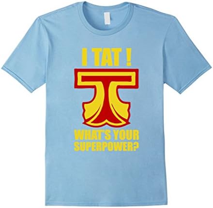 Mens Tatting - I Tat! What is your superpower? funny shirt XL Baby Blue