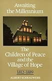 Awaiting the Millennium : The Children of Peace and the Village of Hope, 1812-1889, Schrauwers, Albert, 080206793X