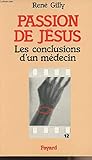 Passion de Jésus: Les conclusions d'un médecin (French Edition) by 