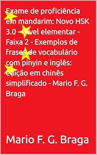 Livro Exame de proficiência em mandarim: Novo HSK 3.0 - Nível elementar - Faixa 2 - Exemplos de frases de vocabulário com pinyin e inglês: edição em chinês simplificado - Mario F. G. Braga