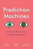 Prediction Machines: The Simple Economics of Artificial Intelligence cover