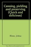 Canning, pickling and preserving (Quick and delicious) by 