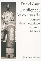 Le  silence, les couleurs du prisme & la mécanique du temps qui passe