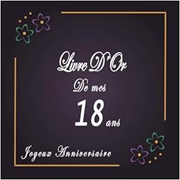 Livre D Or Anniversaire 18 Ans Cadeau Fete Decoration Souvenirs Beau Livre D Or A Completer De Felicitations Meilleurs Voeux Et Messages Joyeux Anniversaire Amazon Fr Meria Maya Livres