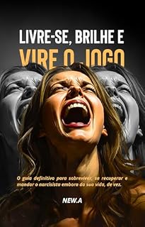 Livro Livre-se, Brilhe e Vire o Jogo: O guia definitivo para sobreviver, se recuperar e mandar o narcisista embora da sua vida, de vez. (Sobrevivendo a um relacionamento com narcisista)