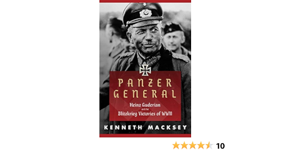 Panzer General Heinz Guderian And The Blitzkrieg Victories Of Wwii Macksey Kenneth 9781510727298 Amazon Com Books