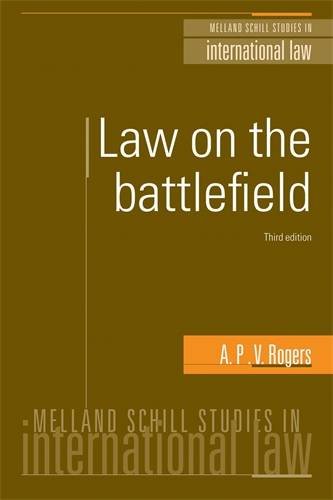 Law on the battlefield: Third edition (Melland Schill Studies in International Law MUP), by A.P.V. Rogers