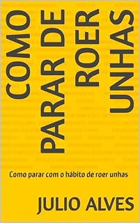 Livro Como parar de roer unhas: Como parar com o hábito de roer unhas
