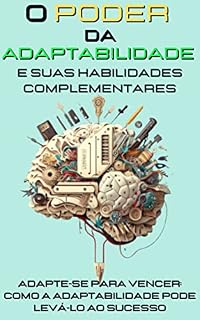 Livro O poder da adaptabilidade e suas habilidades complementares: Adapte-se para Vencer: Como a Adaptabilidade Pode Levá-lo ao Sucesso