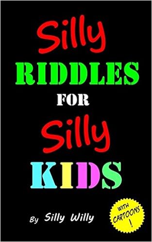 Silly Riddles for Silly Kids, by Silly Willy