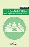 Dialogue social: Une urgence pour l'entreprise (French Edition) by Hubert Landier