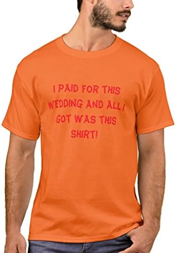 Zazzle Men's Basic T-Shirt, I Paid for This Wedding and All I Got was This T-Shirt, Athletic Orange L