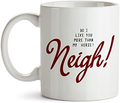Horse Lover Coffee Mug - How About Neigh - Best Equestrian Owner Super Funny and Inspirational Decoration Gifts - 11 oz ounce Ceramic Tea Cup - Ultimate Dressage Show Jumping Horseback Travel Gear