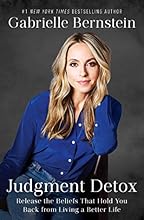 Judgment Detox: Release the Beliefs That Hold You Back from Living A Better Life