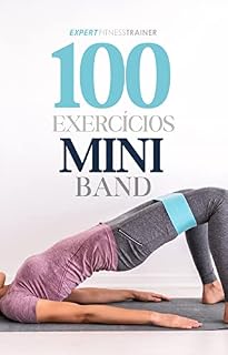 Livro GUIA COMPLETO 100 EXERCÍCIOS PARA SE FAZER COM MINI BAND: EXERCÍCIOS QUE SOLUCIONAM ATÉ 95% DOS PROBLEMAS DOS SEUS ALUNOS.