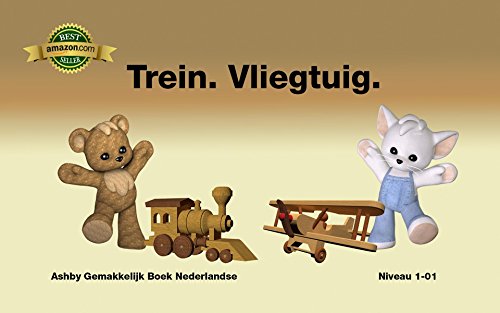 Trein. Vliegtuig. Gemakkelijk Boek Nederlandse Niveau 1-01 (Ashby Gemakkelijk Boek Nederlandse) (Dutch Edition)