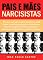 Livro Pais e Mães Narcisistas: Rompendo o Silêncio e Reconstruindo a Vida