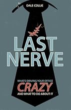 Last Nerve: What's Driving Your Office Crazy and What to Do About It