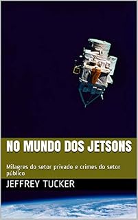 Livro No mundo dos Jetsons: Milagres do setor privado e crimes do setor público