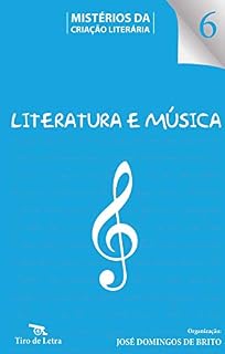 Livro Literatura e Música: Depoimentos de escritores e músicos — Ensaios e bibliografia (Mistérios da Criação Literária Livro 6)